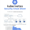 Kubernetes Security Cheat Sheet (40 Pages)